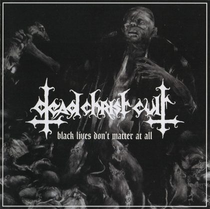Обкладинка релізу Dead Christ Cult — Black Lives Don't Matter at All